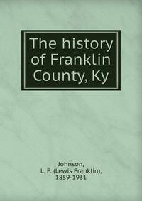 The history of Franklin County, Ky.