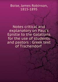 Notes critical and explanatory on Paul's Epistle to the Galatians for the use of students and pastors : Greek text of Tischendorf