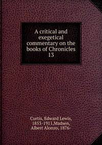A critical and exegetical commentary on the books of Chronicles. 13