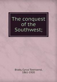 The conquest of the Southwest;