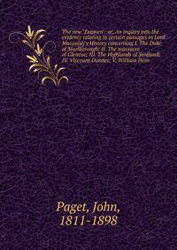The new "Examen": or, An inquiry into the evidence relating to certain passages in Lord Macaulay's History concerning I. The Duke of Marlborough; II. The massacre of Glencoe; III. The Highlands of Scotland; IV. Viscount Dundee; V. William Penn