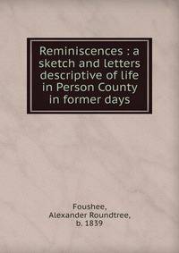 Reminiscences : a sketch and letters descriptive of life in Person County in former days