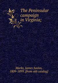The Peninsular campaign in Virginia;