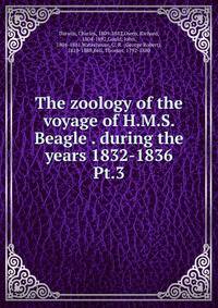 The zoology of the voyage of H.M.S. Beagle . during the years 1832-1836. Pt.3