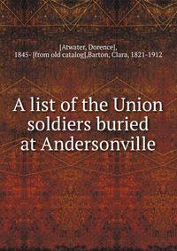 A list of the Union soldiers buried at Andersonville