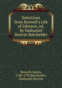 Selections from Boswell's Life of Johnson, ed. by Nathaniel Horton Batchelder