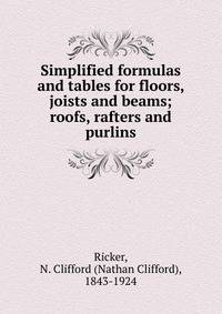 Simplified formulas and tables for floors, joists and beams; roofs, rafters and purlins