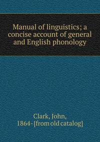 Manual of linguistics; a concise account of general and English phonology