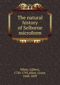 The natural history of Selborne microform