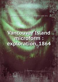 Vancouver Island microform : exploration, 1864