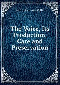 The Voice, Its Production, Care and Preservation