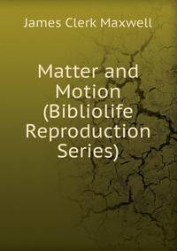 Matter and Motion (Bibliolife Reproduction Series)