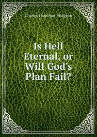 Is Hell Eternal, or Will God's Plan Fail?