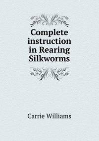 Complete instruction in Rearing Silkworms