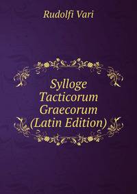 Sylloge Tacticorum Graecorum (Latin Edition)