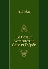 Le Bossu: Aventures de Cape et D'?p?e