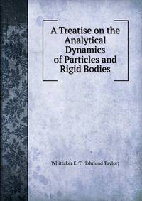 A Treatise on the Analytical Dynamics of Particles and Rigid Bodies