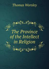 The Province of the Intellect in Religion