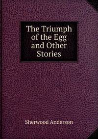 The Triumph of the Egg and Other Stories