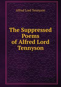 The Suppressed Poems of Alfred Lord Tennyson