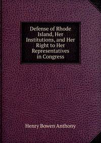 Defense of Rhode Island, Her Institutions, and Her Right to Her Representatives in Congress