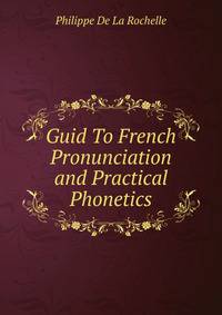 Guid To French Pronunciation and Practical Phonetics