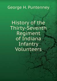 History of the Thirty-Seventh Regiment of Indiana Infantry Volunteers