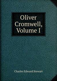 Oliver Cromwell, Volume I