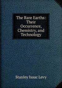 The Rare Earths: Their Occurrence, Chemistry, and Technology