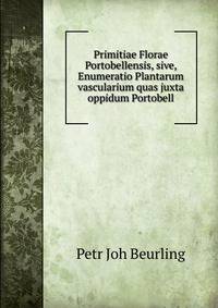Primitiae Florae Portobellensis, sive, Enumeratio Plantarum vascularium quas juxta oppidum Portobell