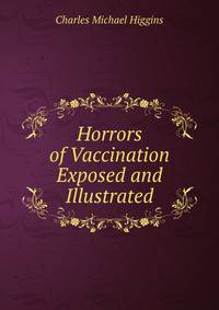 Horrors of Vaccination Exposed and Illustrated