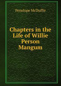 Chapters in the Life of Willie Person Mangum