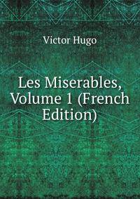 Les Miserables, Volume 1 (French Edition)