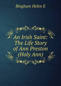 An Irish Saint: The Life Story of Ann Preston (Holy Ann)