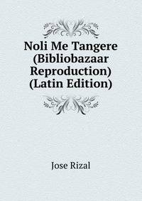 Noli Me Tangere (Bibliobazaar Reproduction) (Latin Edition)