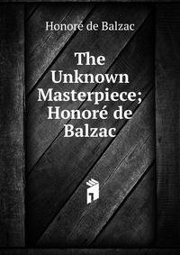 The Unknown Masterpiece; Honore de Balzac