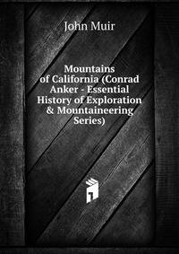 Mountains of California (Conrad Anker - Essential History of Exploration &amp; Mountaineering Series)