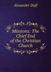 Missions: The Chief End of the Christian Church