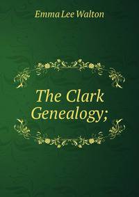 The Clark Genealogy;