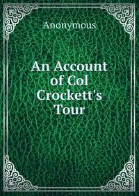 An Account of Col Crockett's Tour