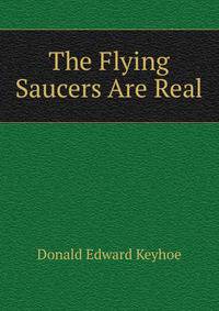 The Flying Saucers Are Real