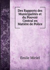 Des Rapports des Municipalites et du Pouvoir Central en Matiere de Police