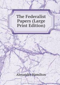 The Federalist Papers (Large Print Edition)