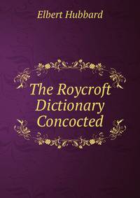 The Roycroft Dictionary Concocted
