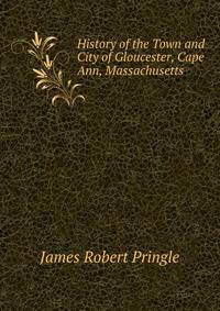 History of the Town and City of Gloucester, Cape Ann, Massachusetts