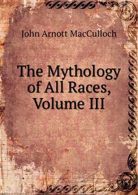 The Mythology of All Races, Volume III