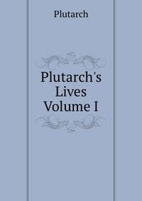 Plutarch's Lives Volume I