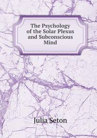 The Psychology of the Solar Plexus and Subconscious Mind