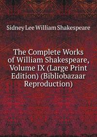 The Complete Works of William Shakespeare, Volume IX (Large Print Edition) (Bibliobazaar Reproduction)