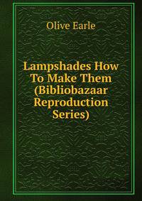 Lampshades How To Make Them (Bibliobazaar Reproduction Series)
